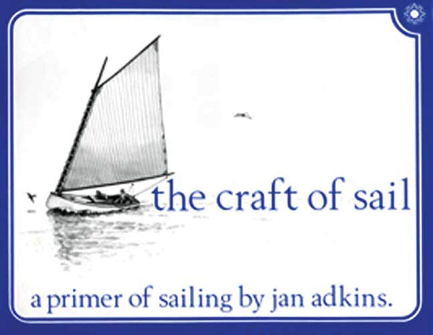 The Craft Of Sail: A Primer Of Sailing,New