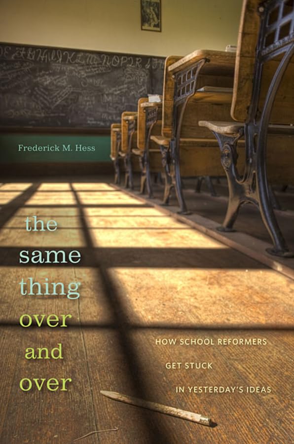 The Same Thing Over And Over: How School Reformers Get Stuck In Yesterday'S Ideas,Used