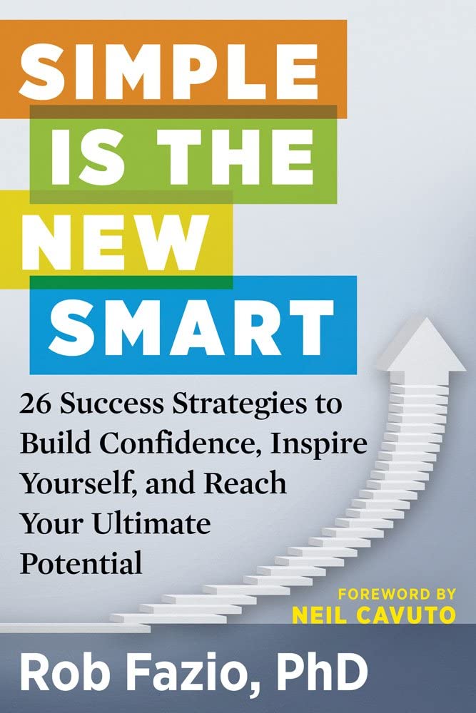 Simple Is the New Smart: 26 Success Strategies to Build Confidence, Inspire Yourself, and Reach Your Ultimate Potential,New