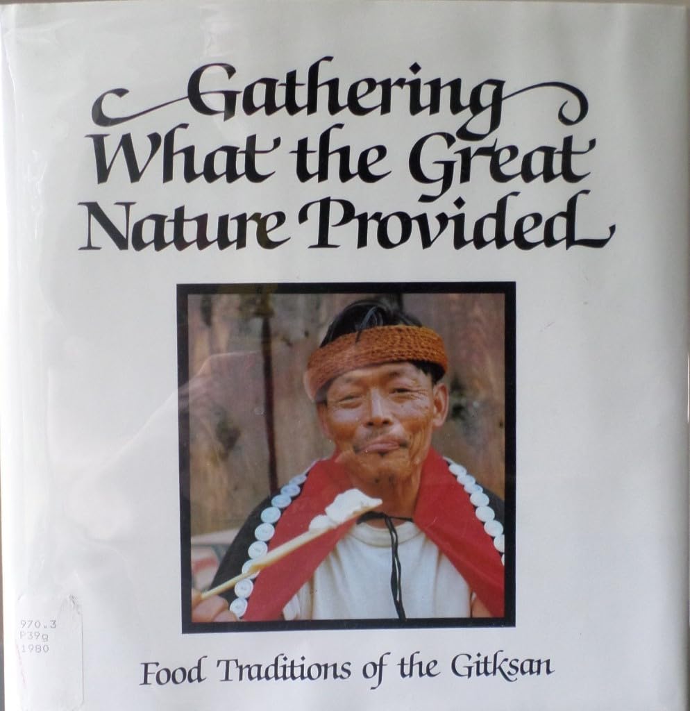 Gathering What The Great Nature Provided: Food Traditions Of The Gitksan,Used