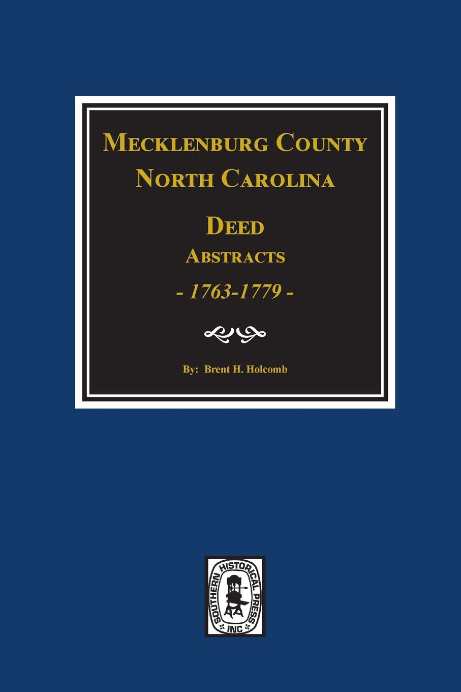 Mecklenburg County, North Carolina Deed Abstracts 17631779, Books One to Nine,Used