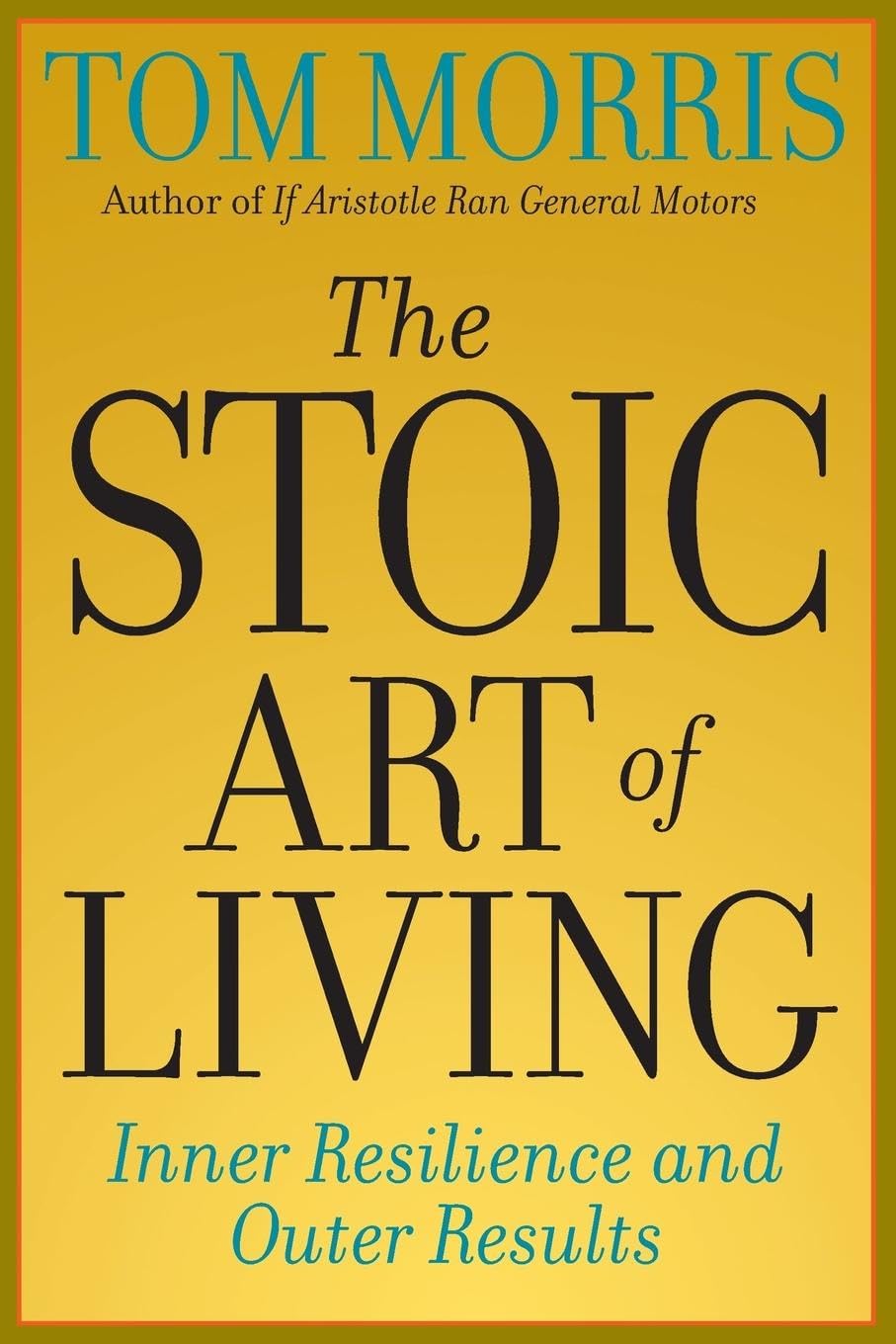 The Stoic Art of Living: Inner Resilience and Outer Results,Used