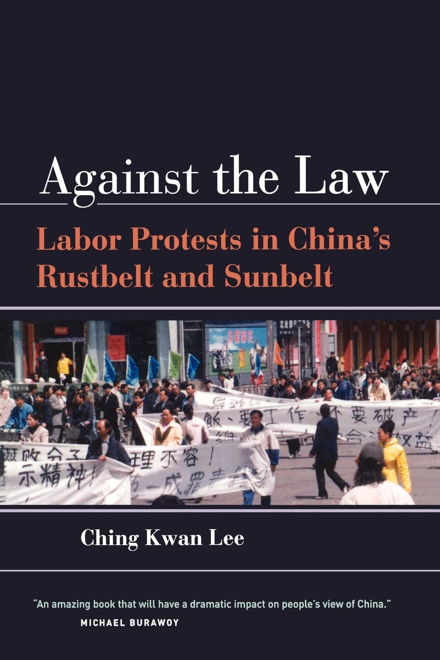 Against The Law: Labor Protests In China'S Rustbelt And Sunbelt,New
