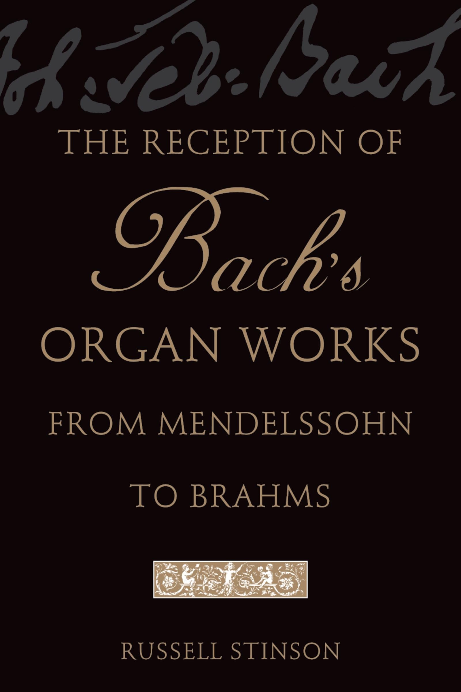 The Reception Of Bach'S Organ Works From Mendelssohn To Brahms