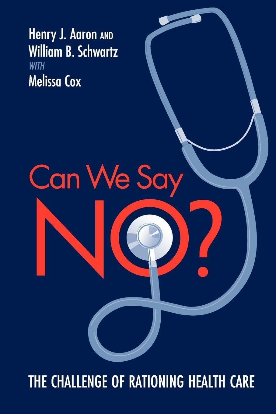 Can We Say No?: The Challenge Of Rationing Health Care,New