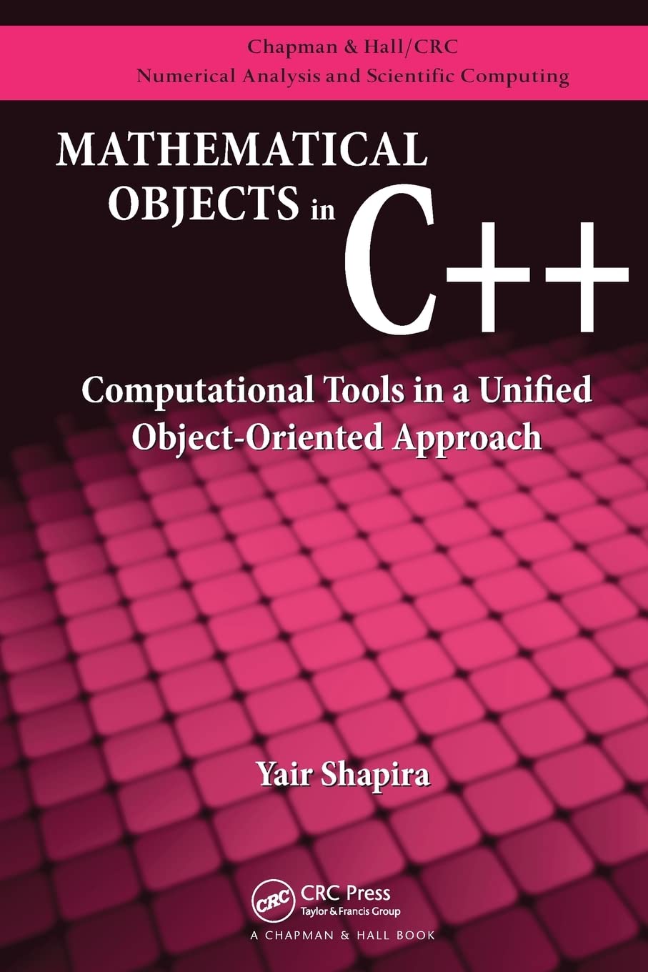 Mathematical Objects in C++ (Chapman & Hall/CRC Numerical Analysis and Scientific Computing Series),Used