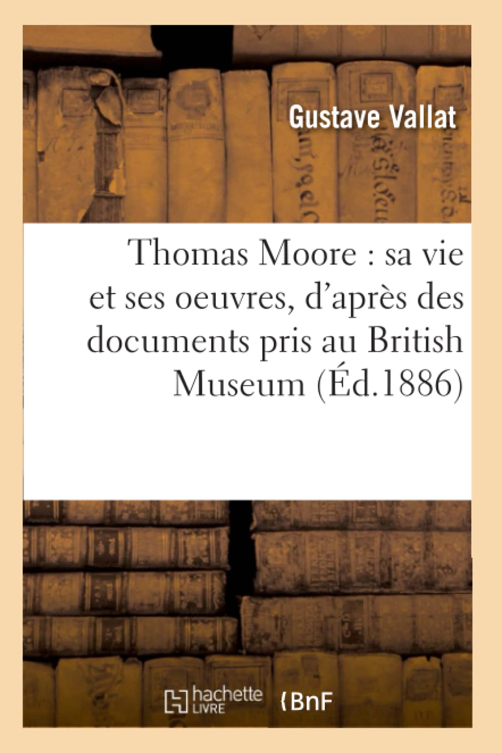 Thomas Moore: Sa Vie Et Ses Oeuvres, D'Aprs Des Documents Pris Au British Museum (D.1886) (Litterature) (French Edition),New