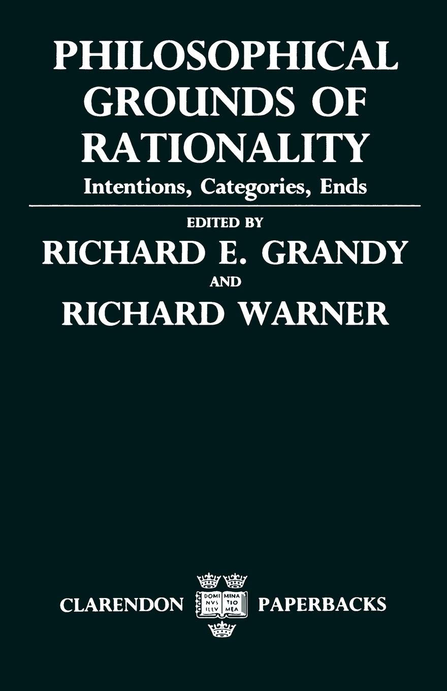 Philosophical Grounds of Rationality: Intentions, Categories, Ends (Clarendon Paperbacks),Used
