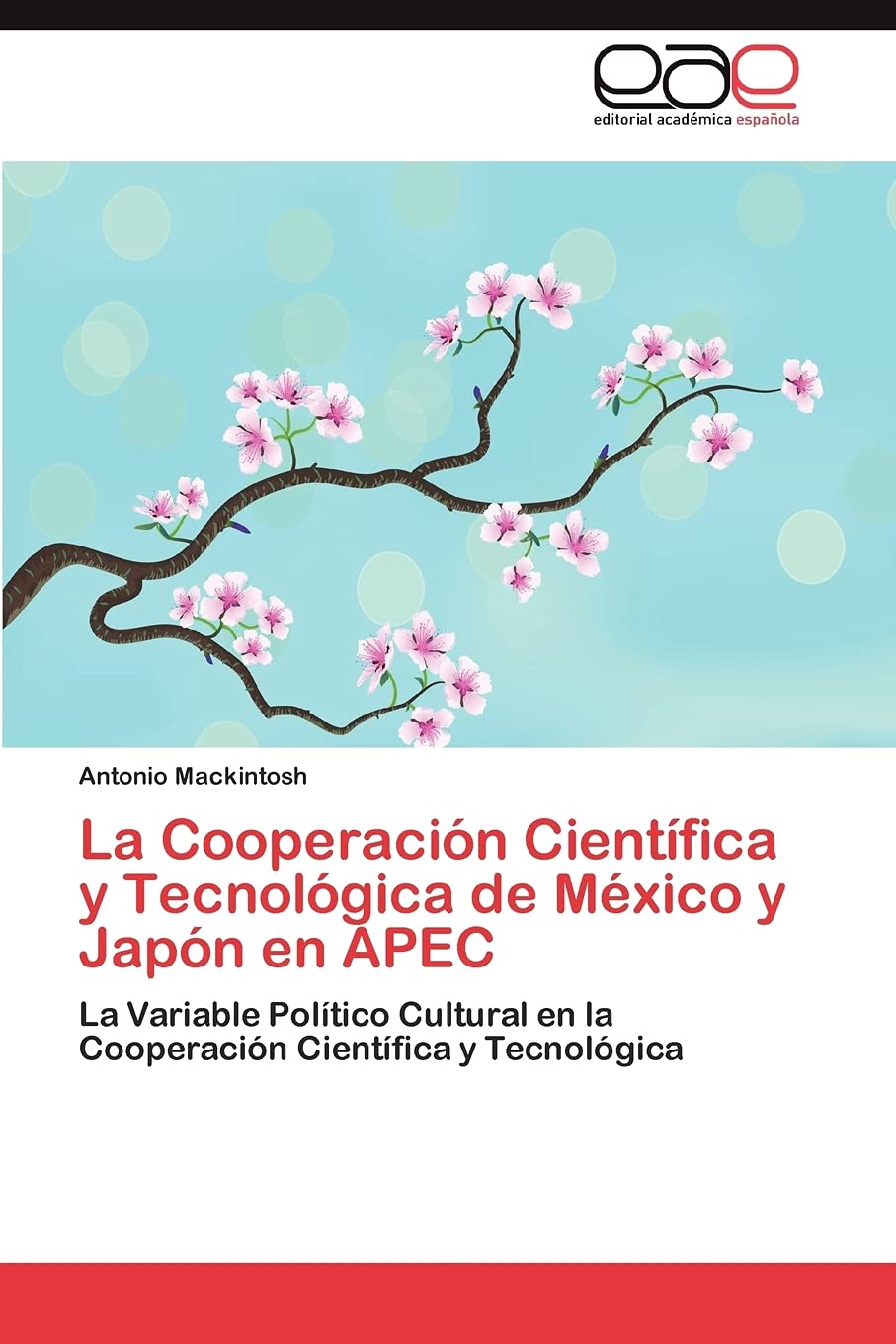La Cooperacin Cientfica y Tecnolgica de Mxico y Japn en APEC: La Variable Poltico Cultural en la Cooperacin Cient,Used