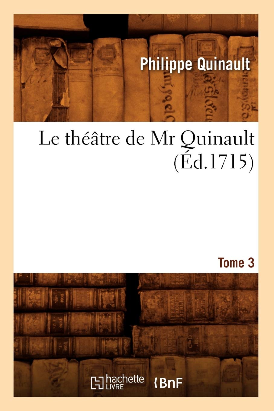 Le Thtre de MR Quinault. Tome 3 (d.1715) (Litterature) (French Edition),Used