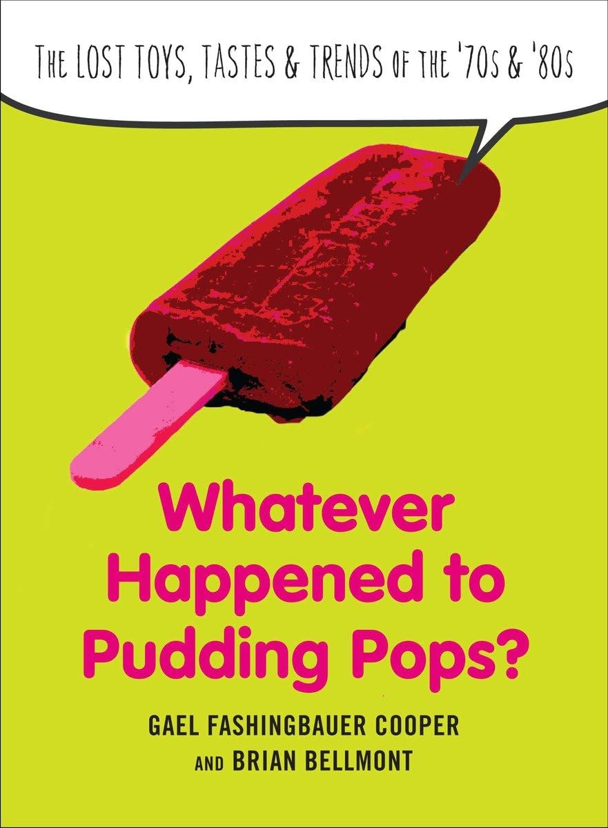 Whatever Happened to Pudding Pops?: The Lost Toys, Tastes, and Trends of the 70s and 80s,Used