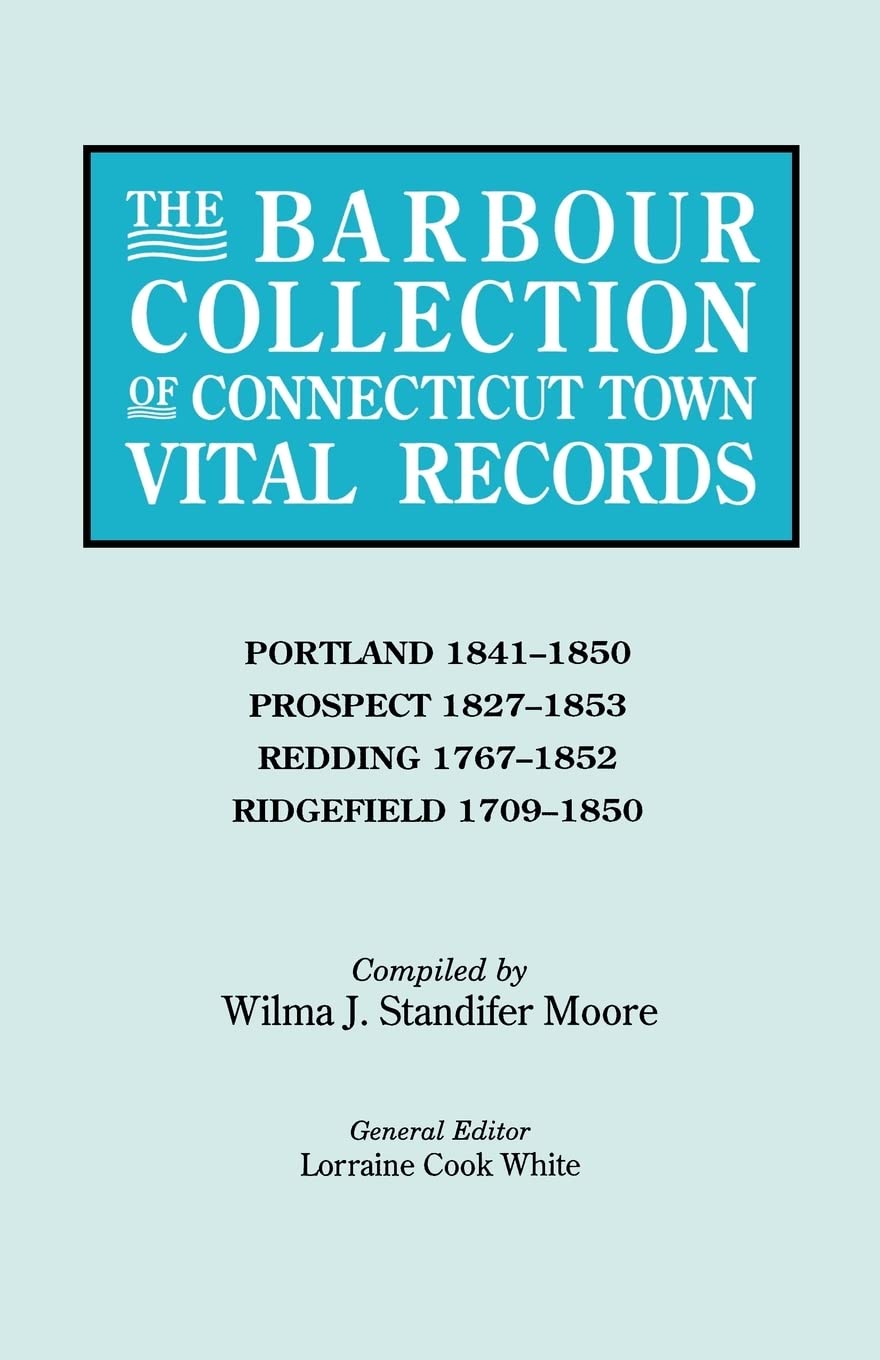 The Barbour Collection Of Connecticut Town Vital Records. Volume 36: Portland (18411850), Prospect (18271853), Redding (17671,New