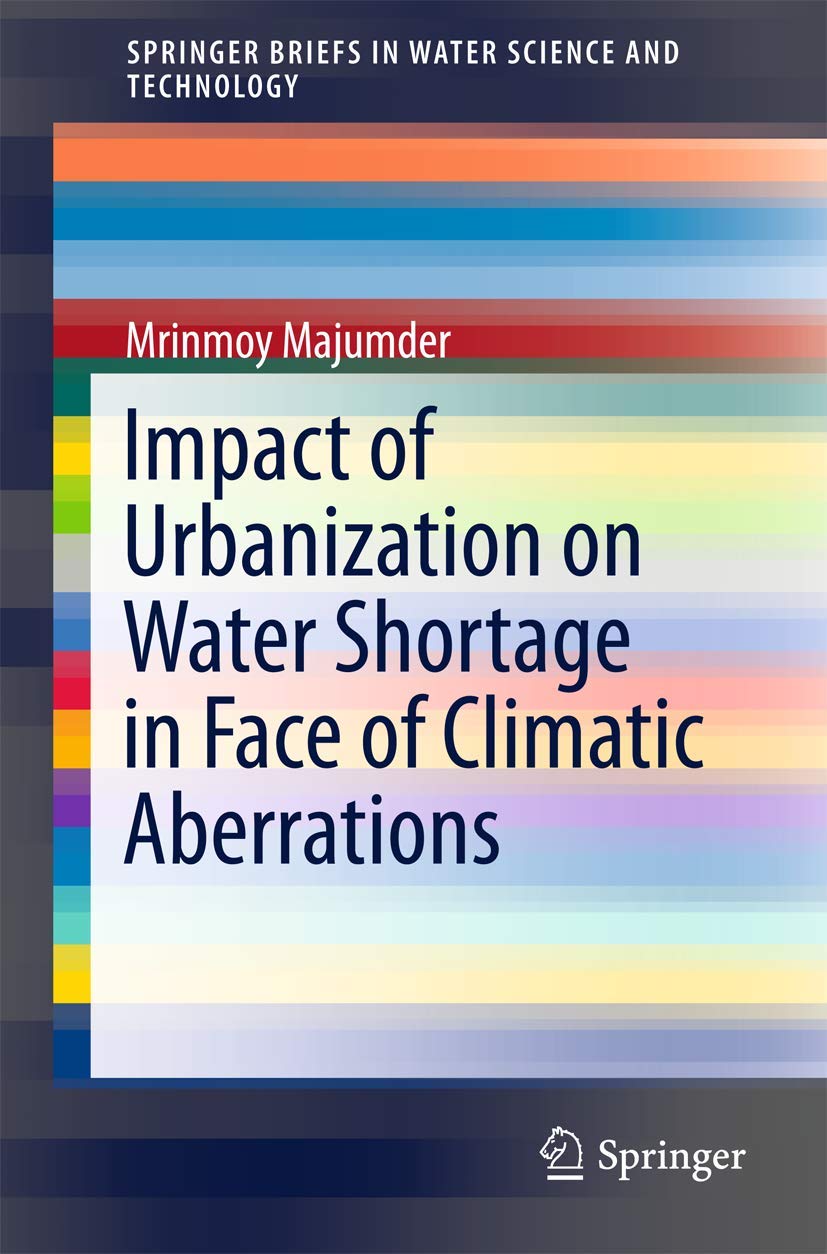Impact of Urbanization on Water Shortage in Face of Climatic Aberrations (SpringerBriefs in Water Science and Technology),Used