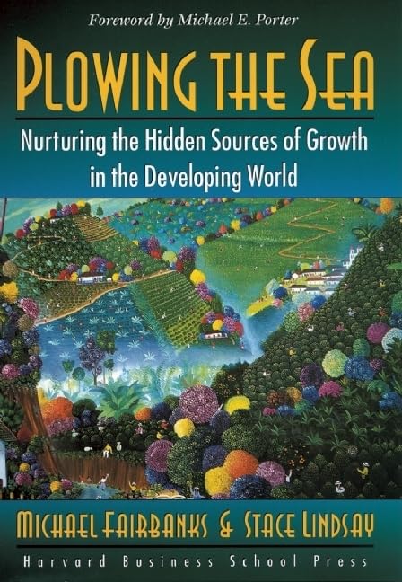 Plowing the Sea: Nurturing the Hidden Sources of Growth in the Developing World,Used