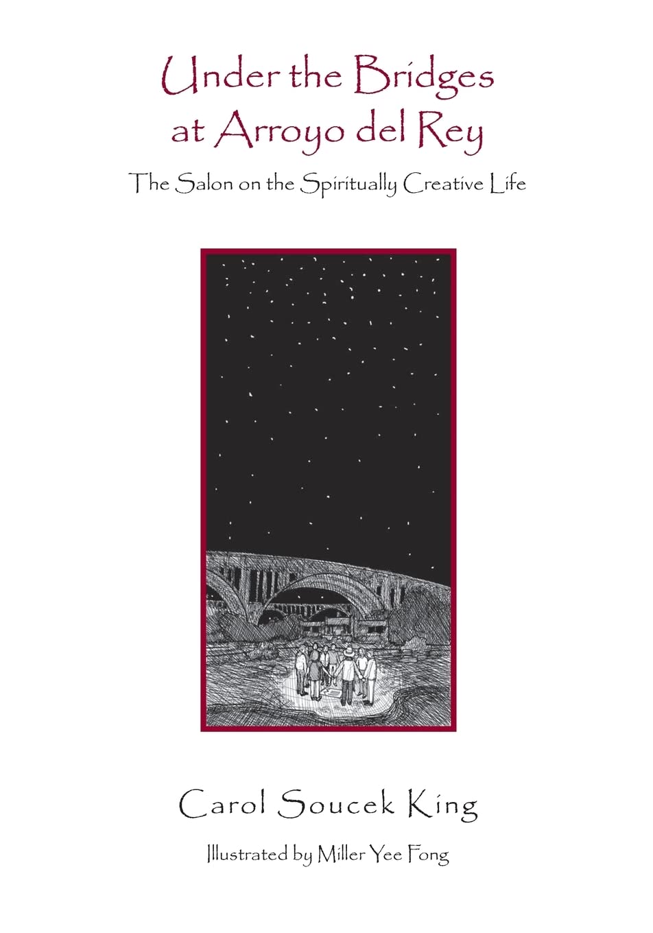 Under The Bridges At Arroyo Del Rey: The Salon On The Spiritually Creative Life,Used