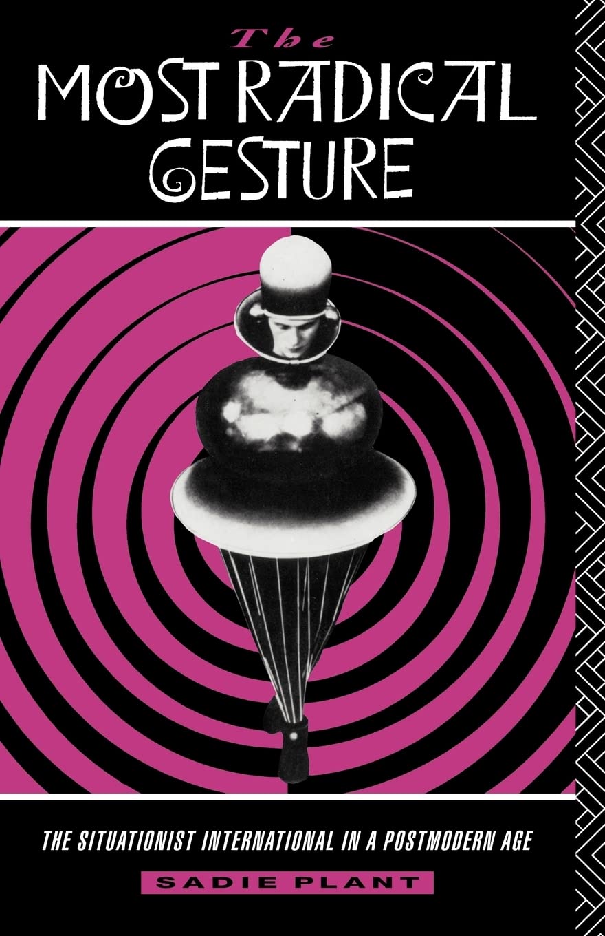 The Most Radical Gesture: The Situationist International in a Postmodern Age,New