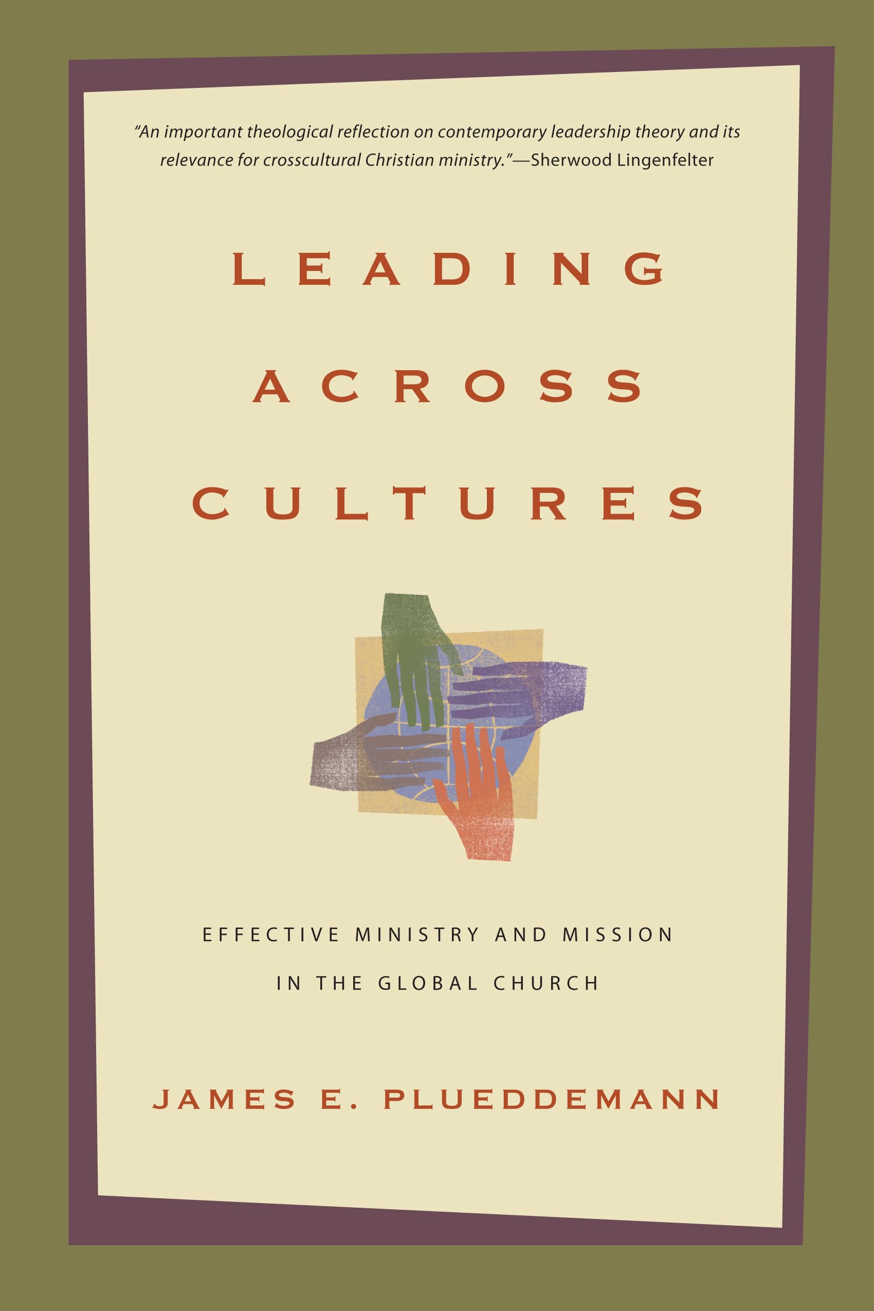 Leading Across Cultures: Effective Ministry And Mission In The Global Church,New