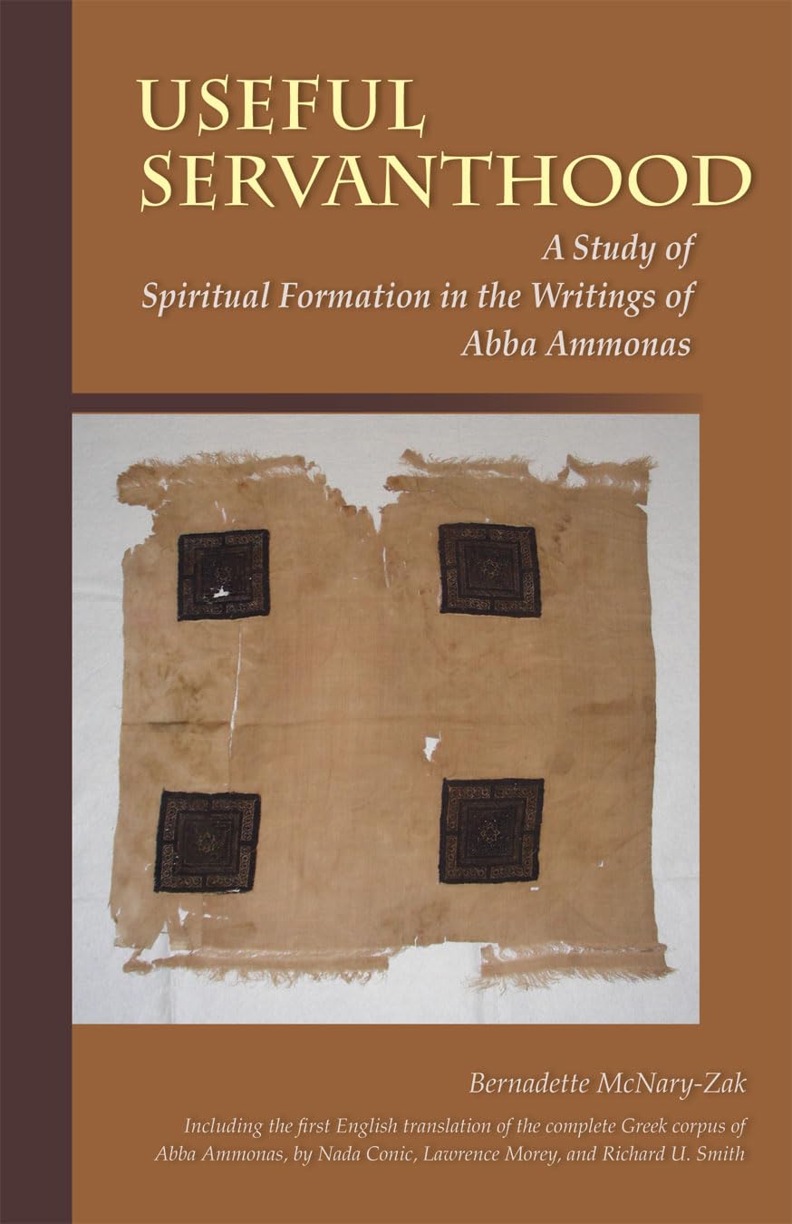 Useful Servanthood: A Study of Spiritual Formation in the Writings of Abba Ammonas (Volume 224) (Cistercian Studies Series),Used