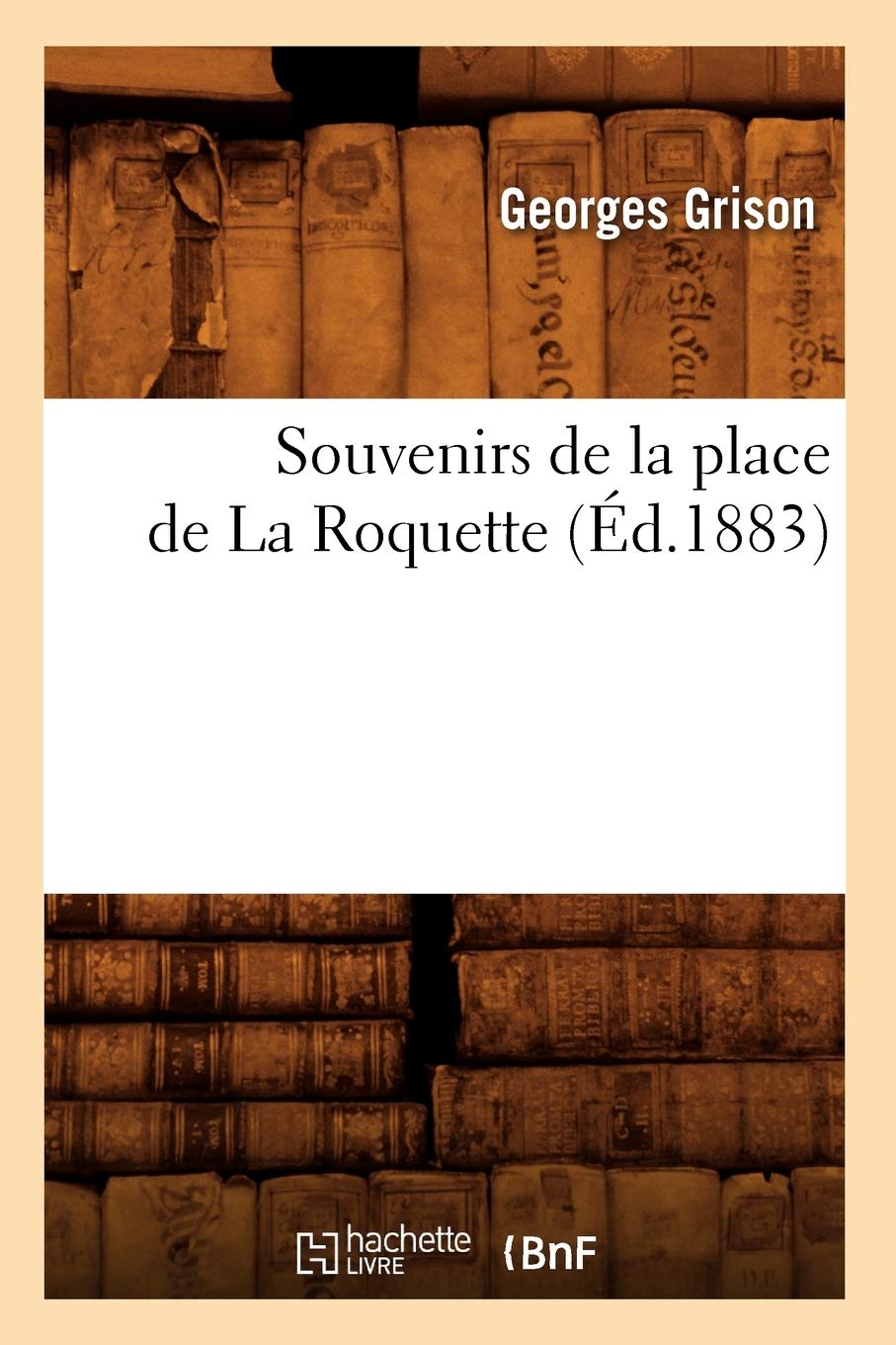 Souvenirs de la Place de la Roquette (d.1883) (Histoire) (French Edition),Used