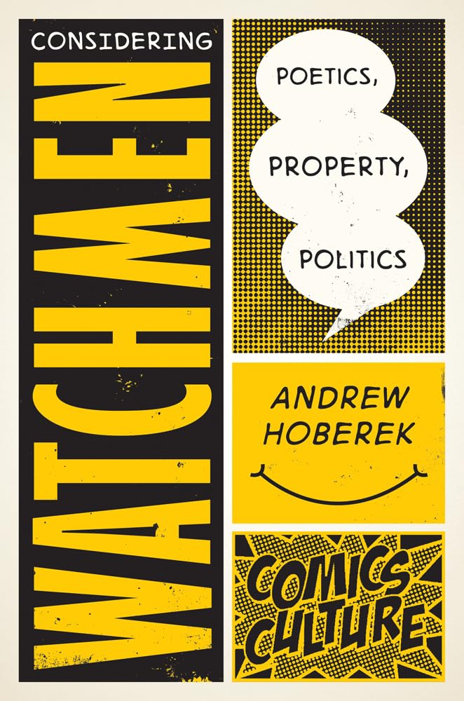 Considering Watchmen: Poetics, Property, Politics: New Edition With Full Color Illustrations (Comics Culture),Used