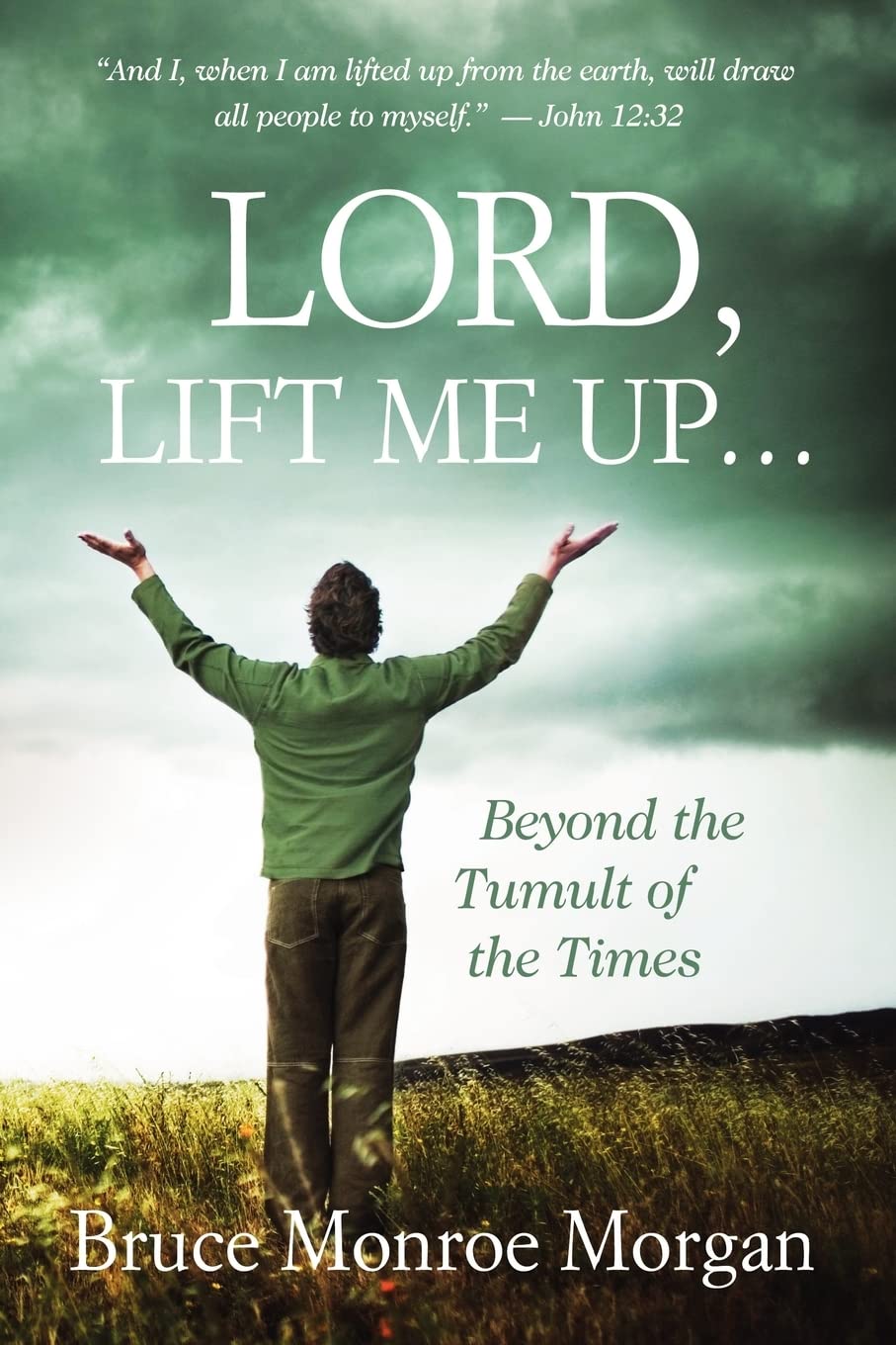 Lord, Lift Me Up: Beyond the Tumult of the Times,Used