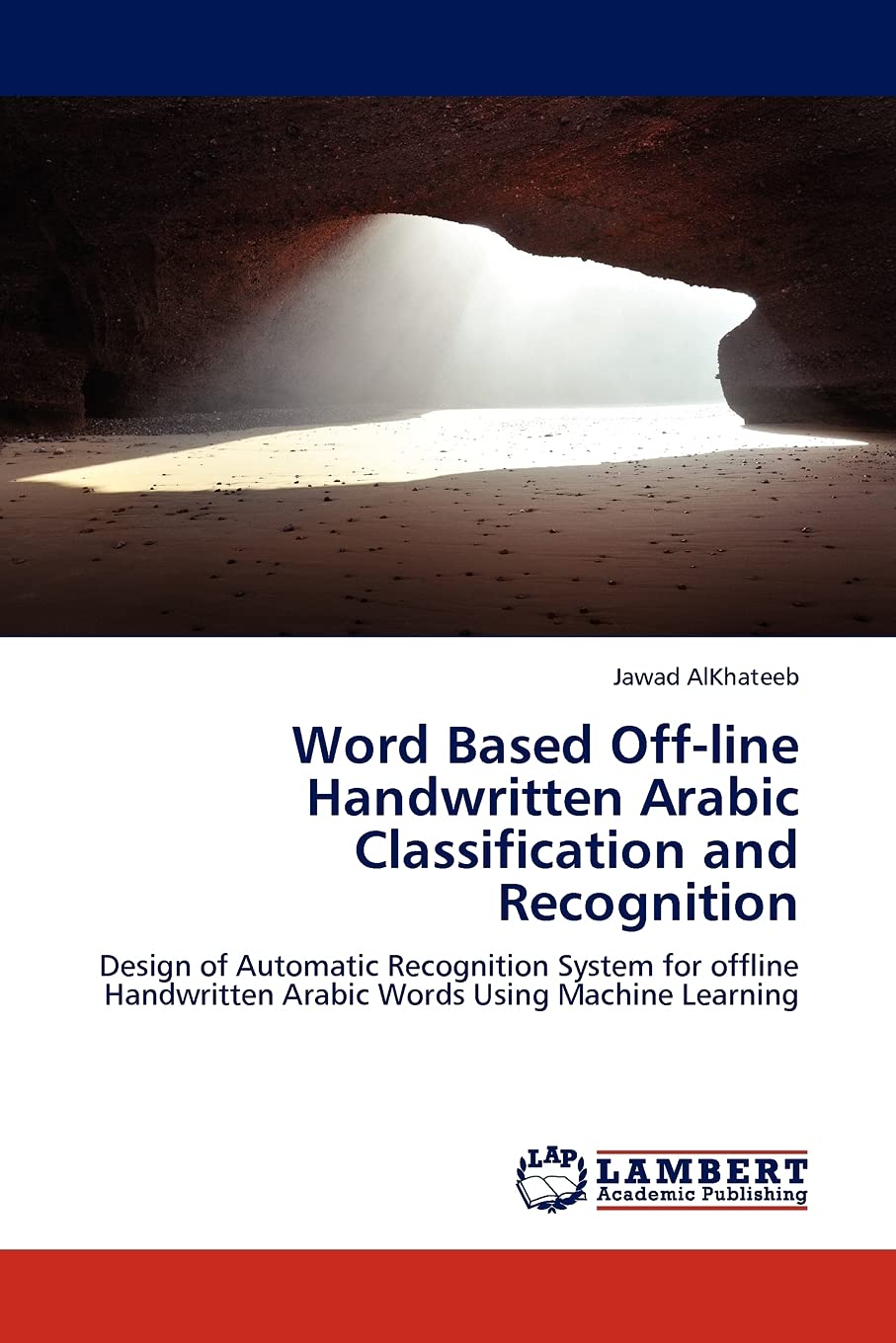Word Based Offline Handwritten Arabic Classification and Recognition: Design of Automatic Recognition System for offline Handwr,Used