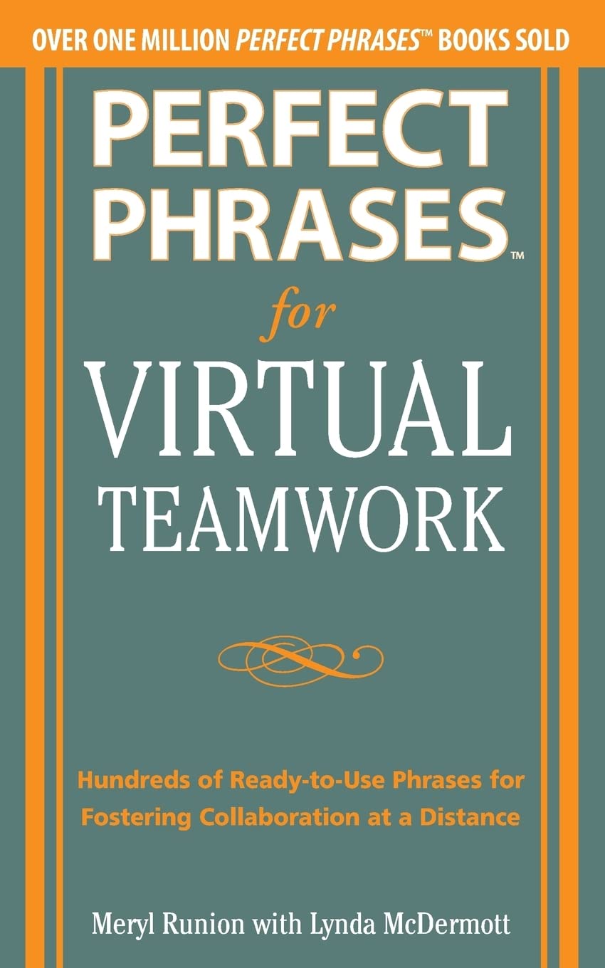 Perfect Phrases For Virtual Teamwork: Hundreds Of Readytouse Phrases For Fostering Collaboration At A Distance (Perfect Phrase