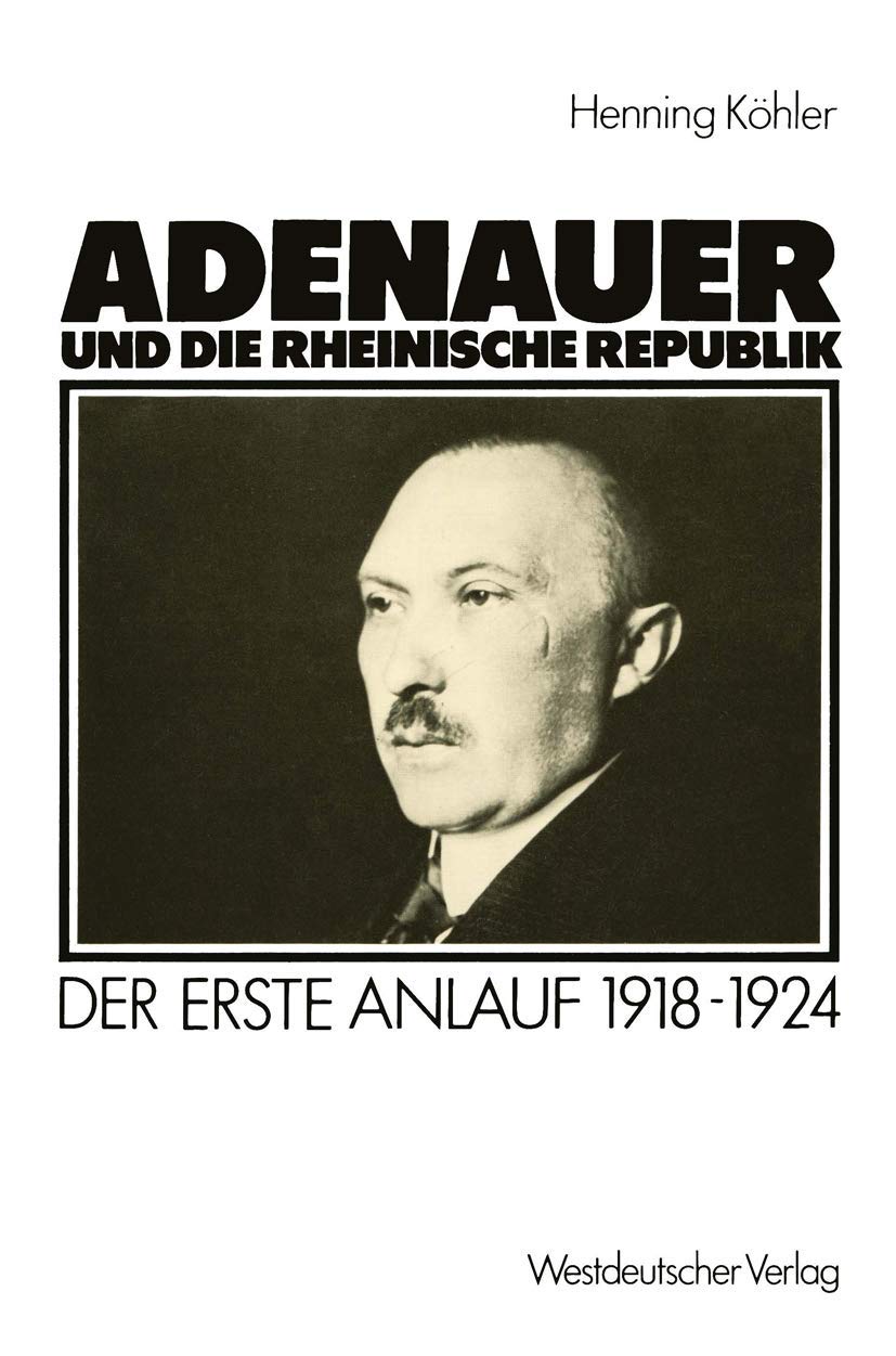 Adenauer Und Die Rheinische Republik: Der Erste Anlauf 19181924 (German Edition),Used
