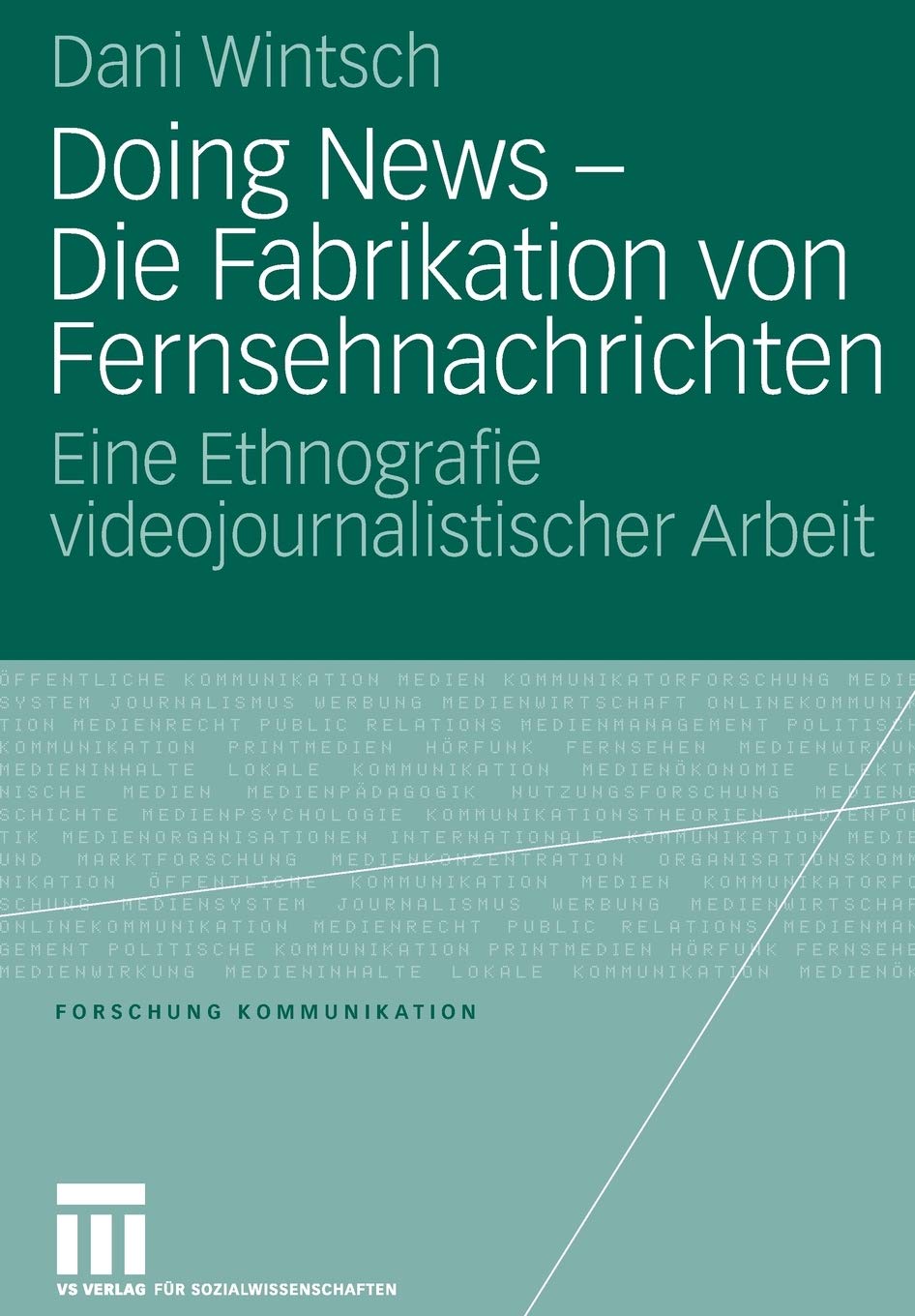 Doing News  Die Fabrikation von Fernsehnachrichten: Eine Ethnografie videojournalistischer Arbeit (Forschung Kommunikation) (Ge,Used