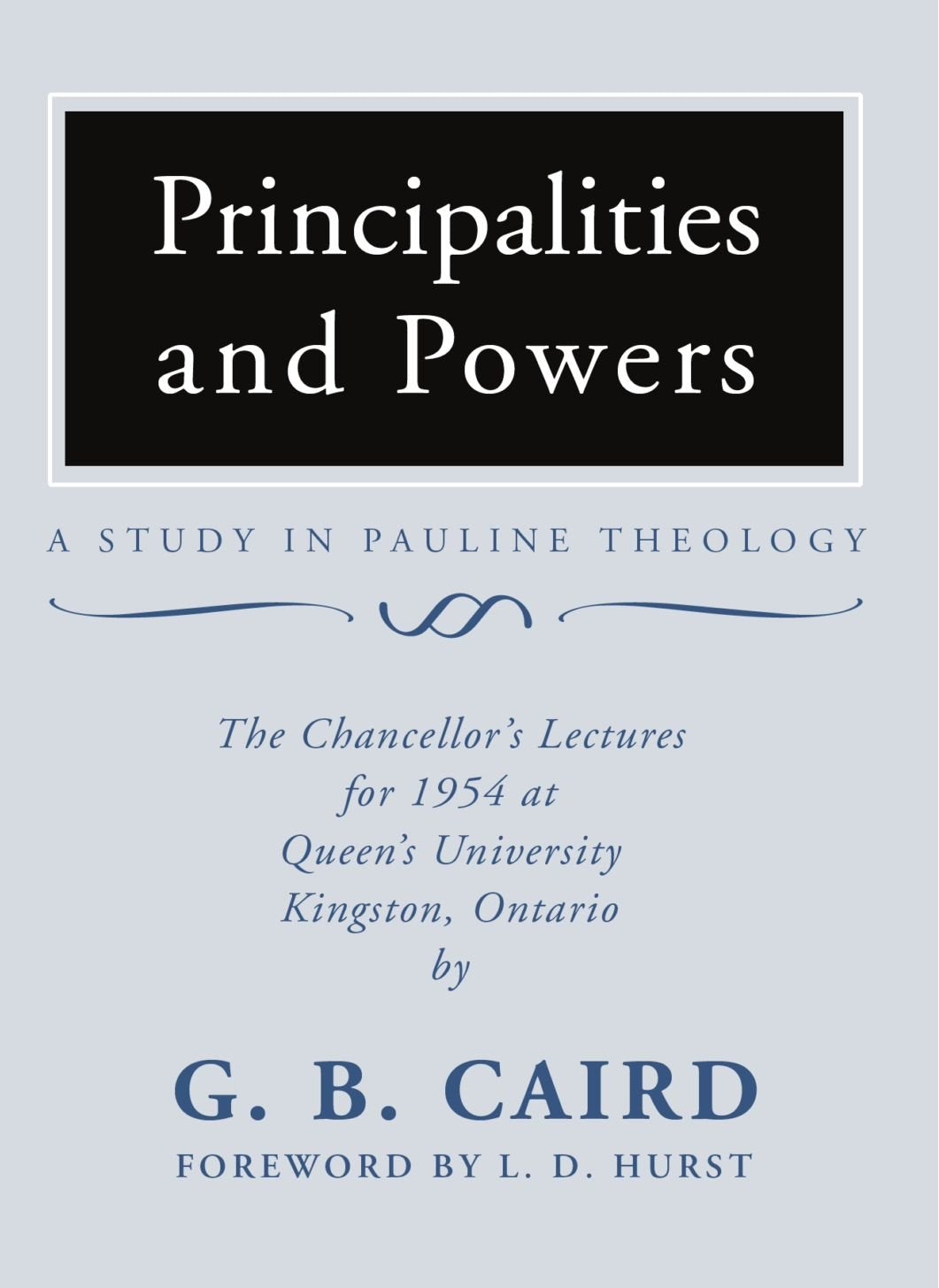Principalities and Powers: A Study in Pauline Theology: The Chancellor's Lectures for 1954 at Queen's University, Kingston Ontar,New