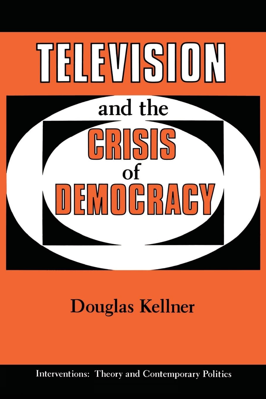 Television And The Crisis Of Democracy (Interventionstheory & Contemporary Politics),Used