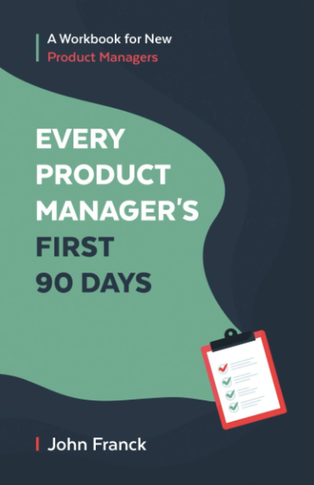 Every Product Manager's First 90 Days: A Workbook for New Product Managers,Used