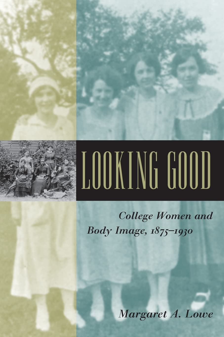 Looking Good: College Women and Body Image, 18751930 (Gender Relations in the American Experience),Used
