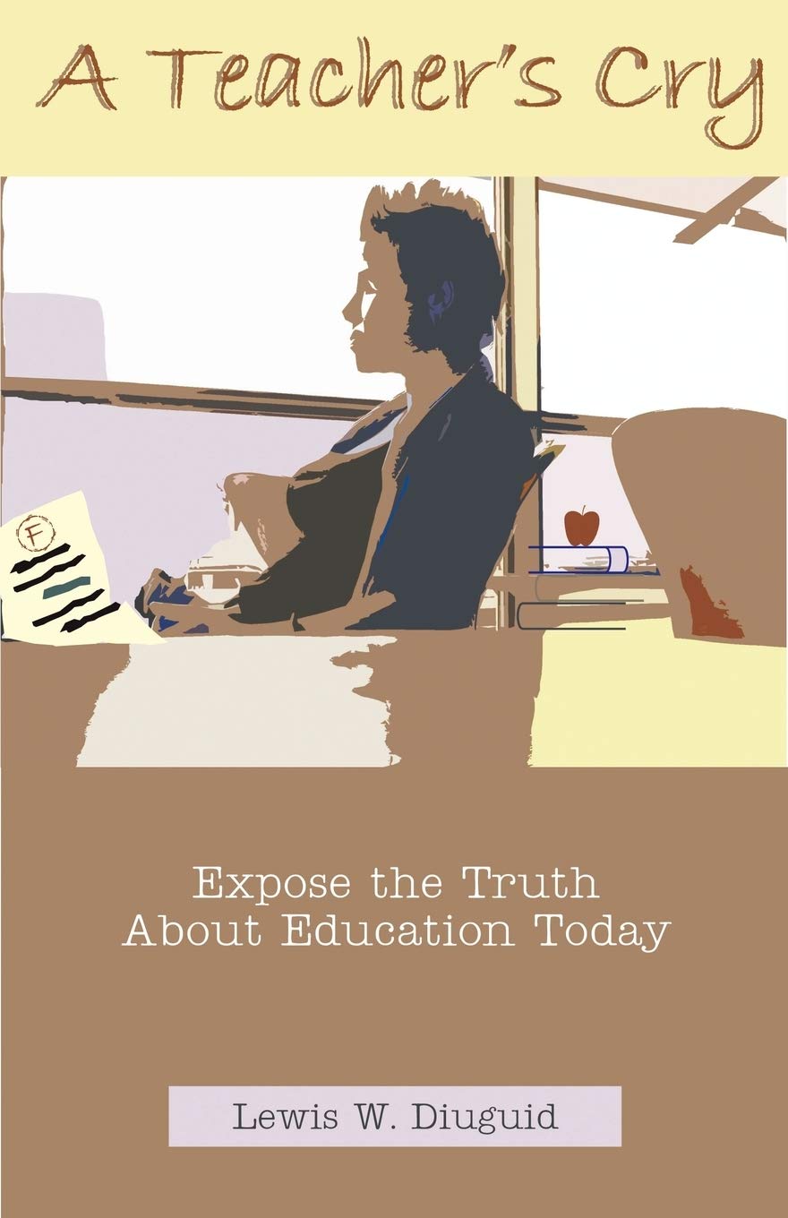 A Teacher's Cry: Expose the Truth about Education Today,Used