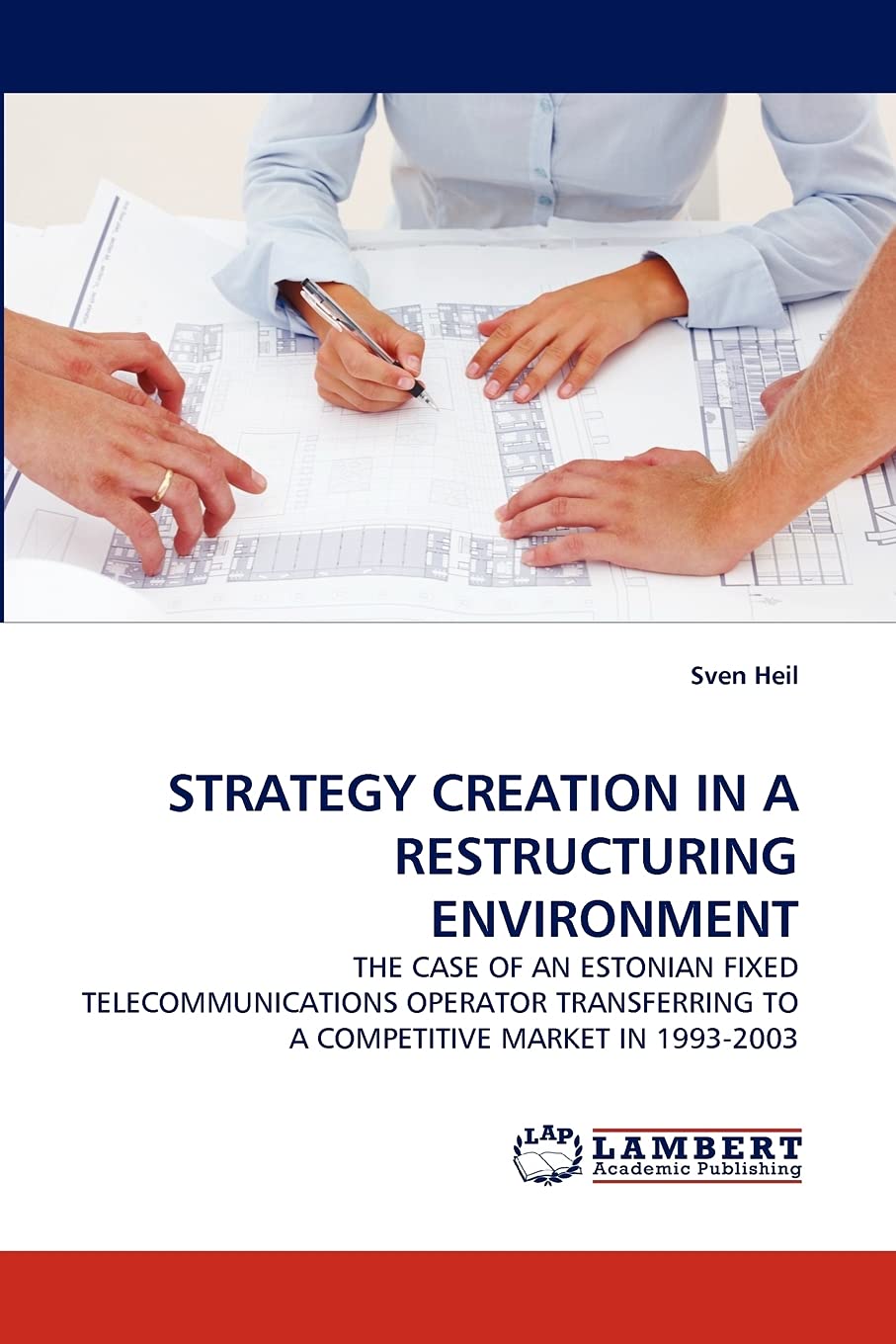 STRATEGY CREATION IN A RESTRUCTURING ENVIRONMENT: THE CASE OF AN ESTONIAN FIXED TELECOMMUNICATIONS OPERATOR TRANSFERRING TO A CO,Used