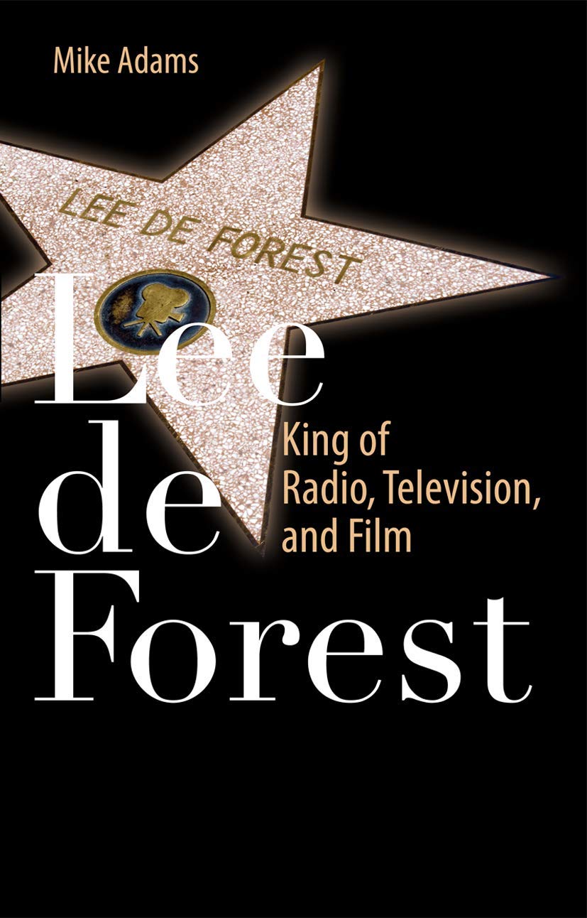 Lee De Forest: King Of Radio, Television, And Film
