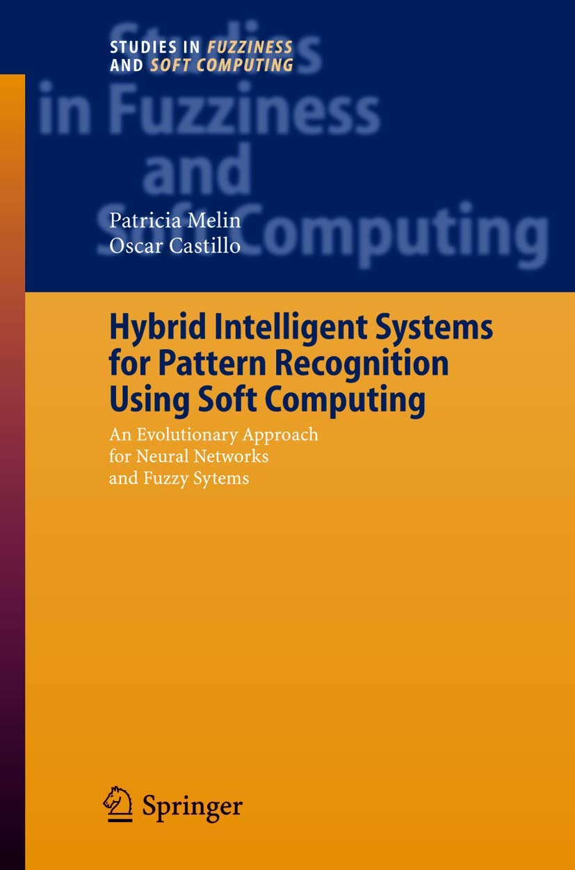 Hybrid Intelligent Systems for Pattern Recognition Using Soft Computing: An Evolutionary Approach for Neural Networks and Fuzzy ,Used