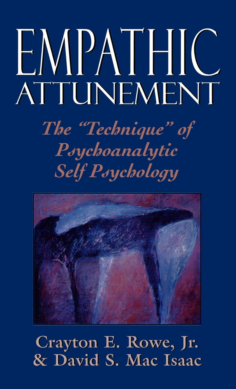 Empathic Attunement: The Technique of Psychoanalytic Self Psychology,New