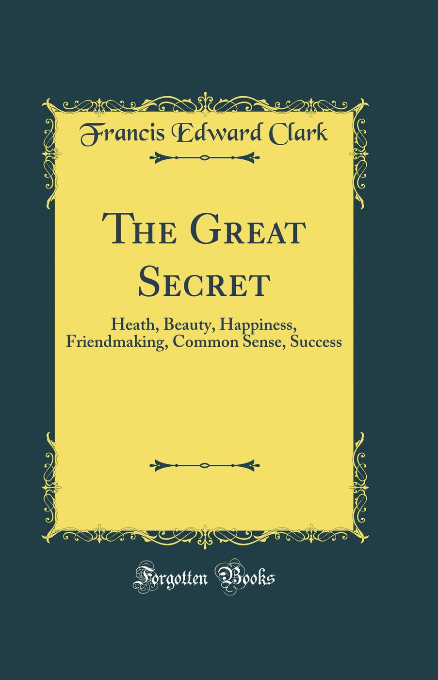 The Great Secret: Heath, Beauty, Happiness, Friendmaking, Common Sense, Success (Classic Reprint),Used
