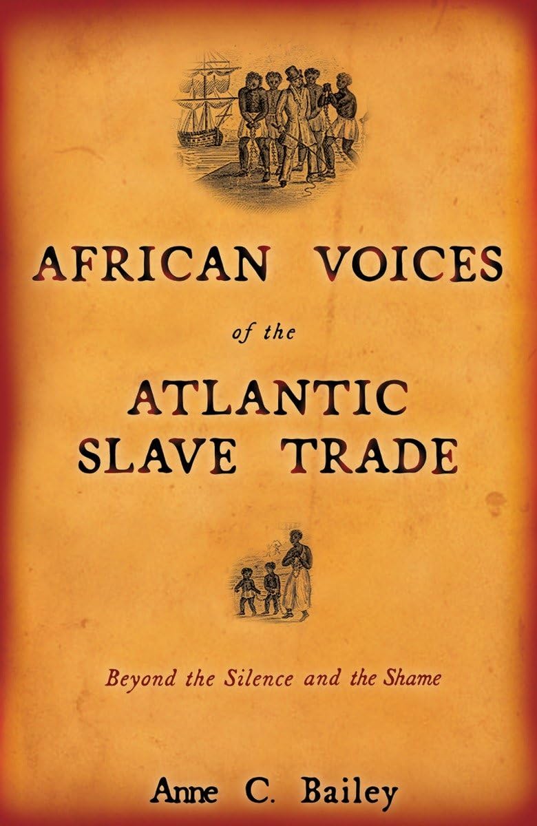 African Voices Of The Atlantic Slave Trade: Beyond The Silence And The Shame,Used