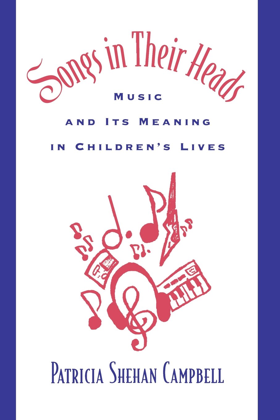 Songs In Their Heads: Music And Its Meaning In Children'S Lives,New