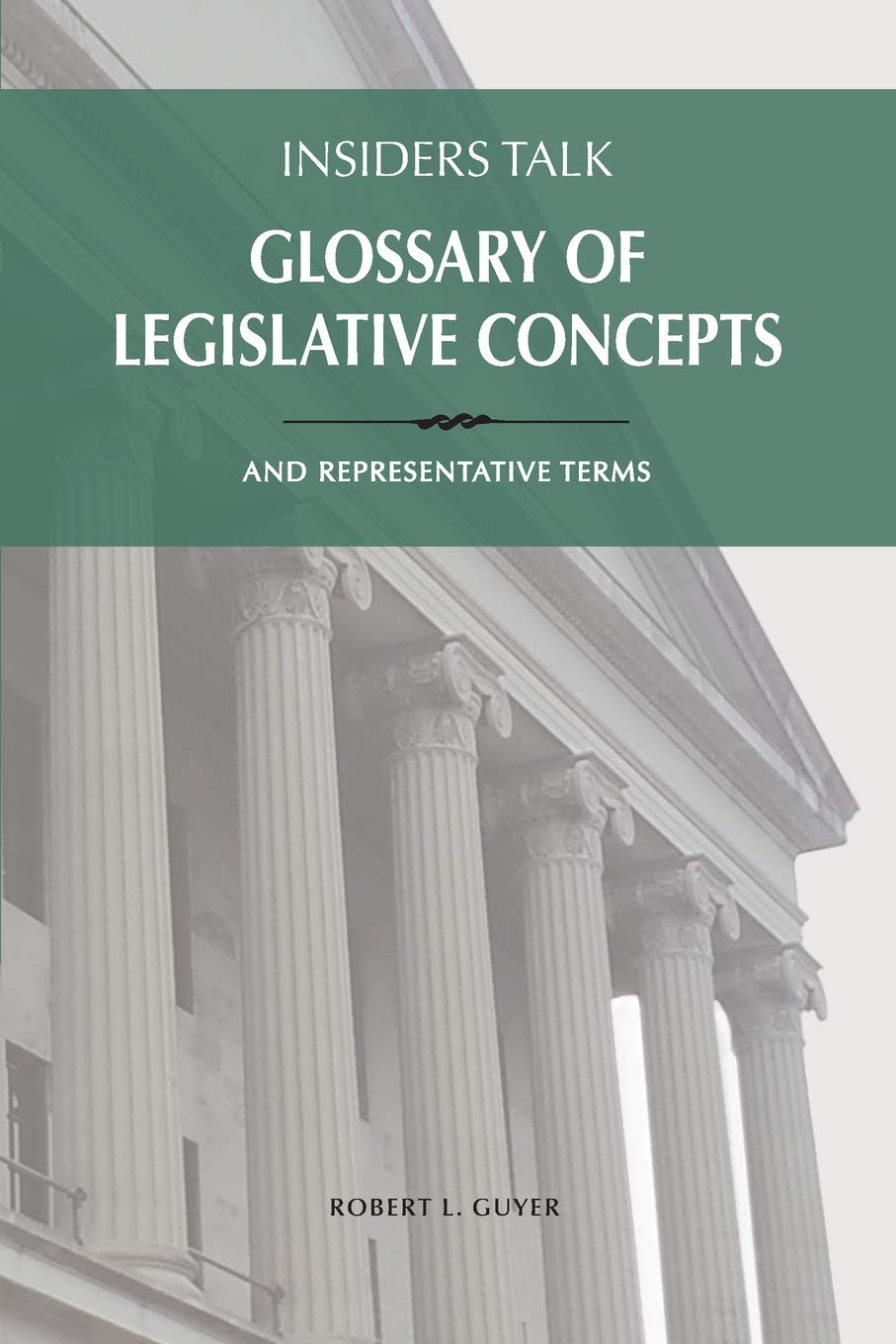 Insiders Talk: Glossary of Legislative Concepts and Representative Terms,Used