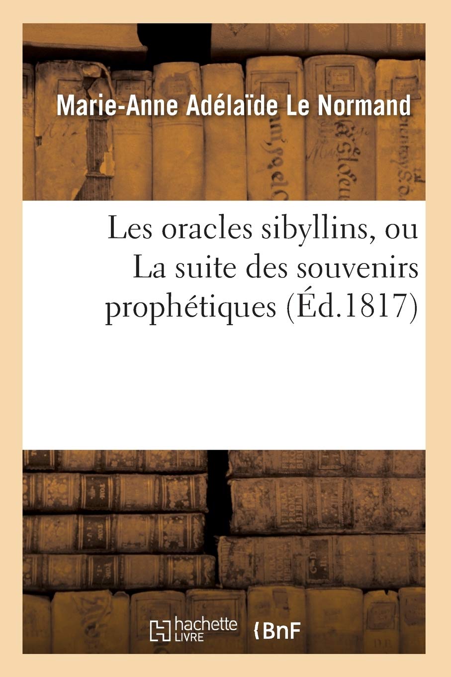 Les Oracles Sibyllins, Ou La Suite Des Souvenirs Prophtiques (D.1817) (Religion) (French Edition),New