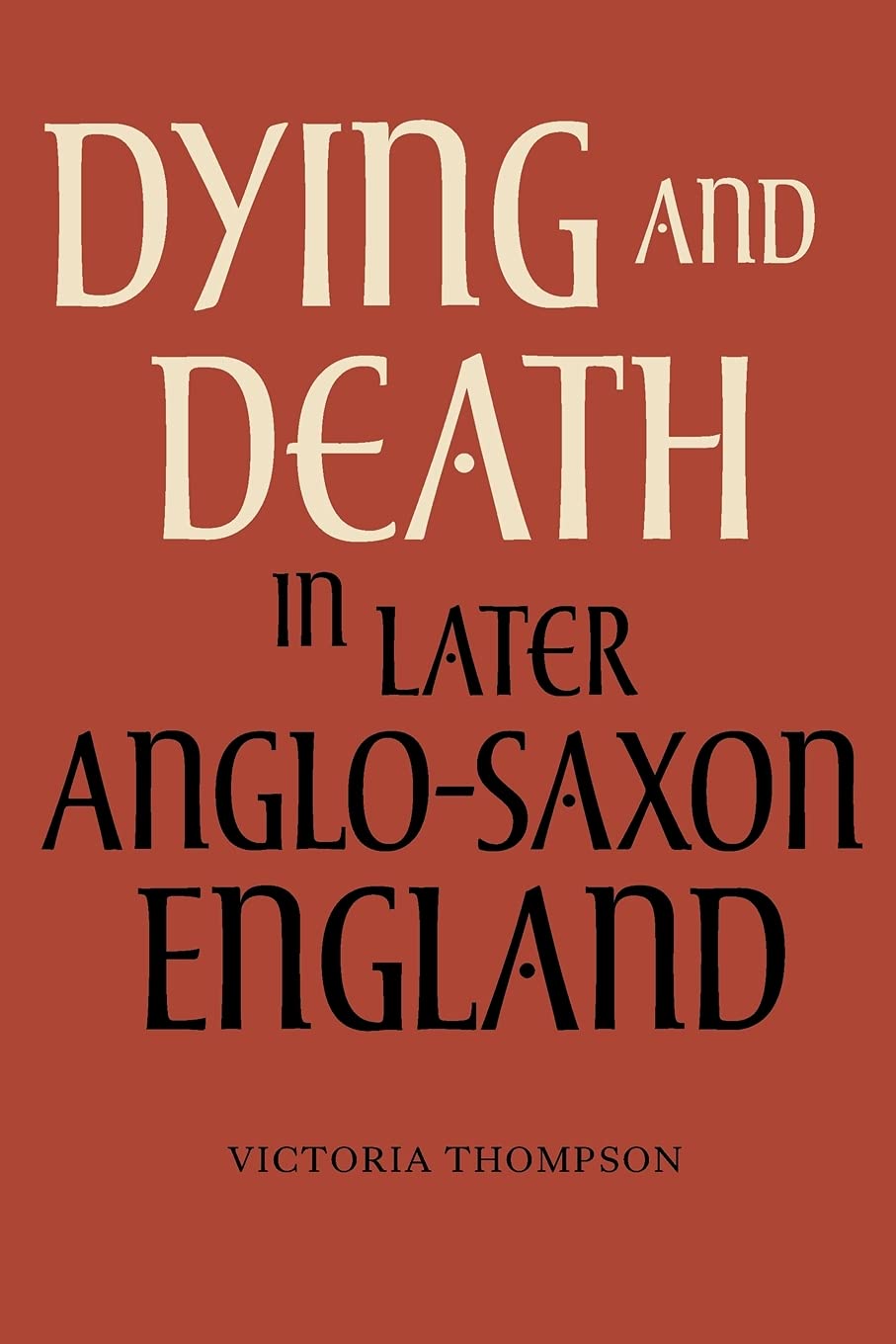 Dying and Death in Later AngloSaxon England (AngloSaxon Studies, 4),Used