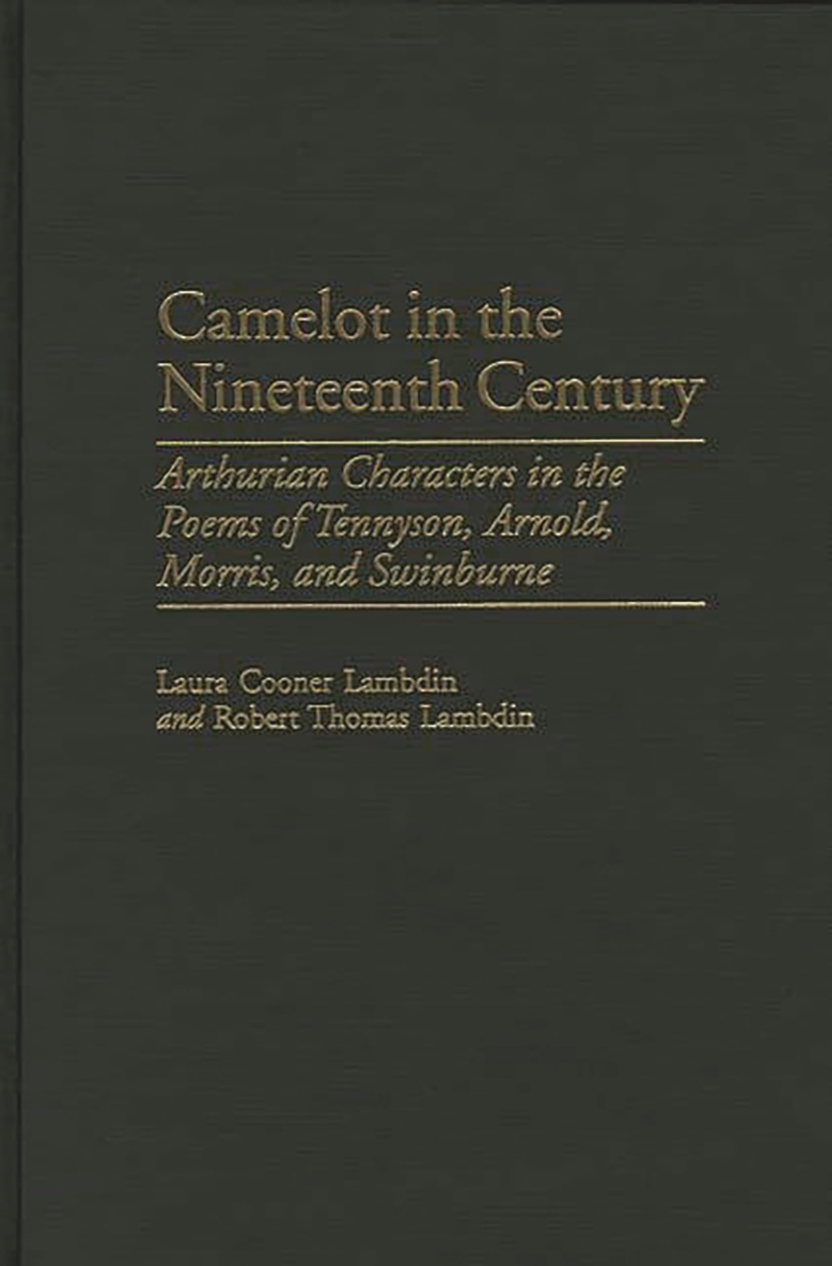 Camelot in the Nineteenth Century: Arthurian Characters in the Poems of Tennyson, Arnold, Morris, and Swinburne (Contributions t,Used
