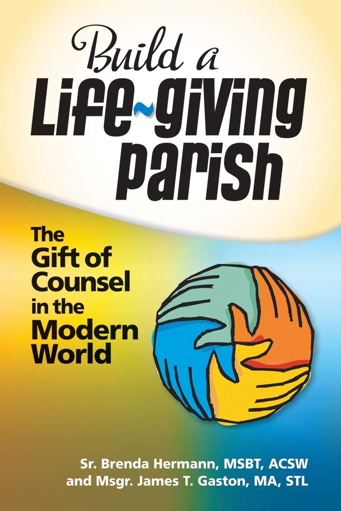 Build A Lifegiving Parish: The Giift Of Counsel In The Modern World,New