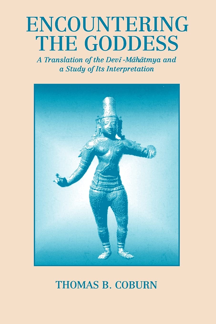 Encountering the Goddess: a Translation of the Devimahatmya and a Study of Its Interpretation,Used