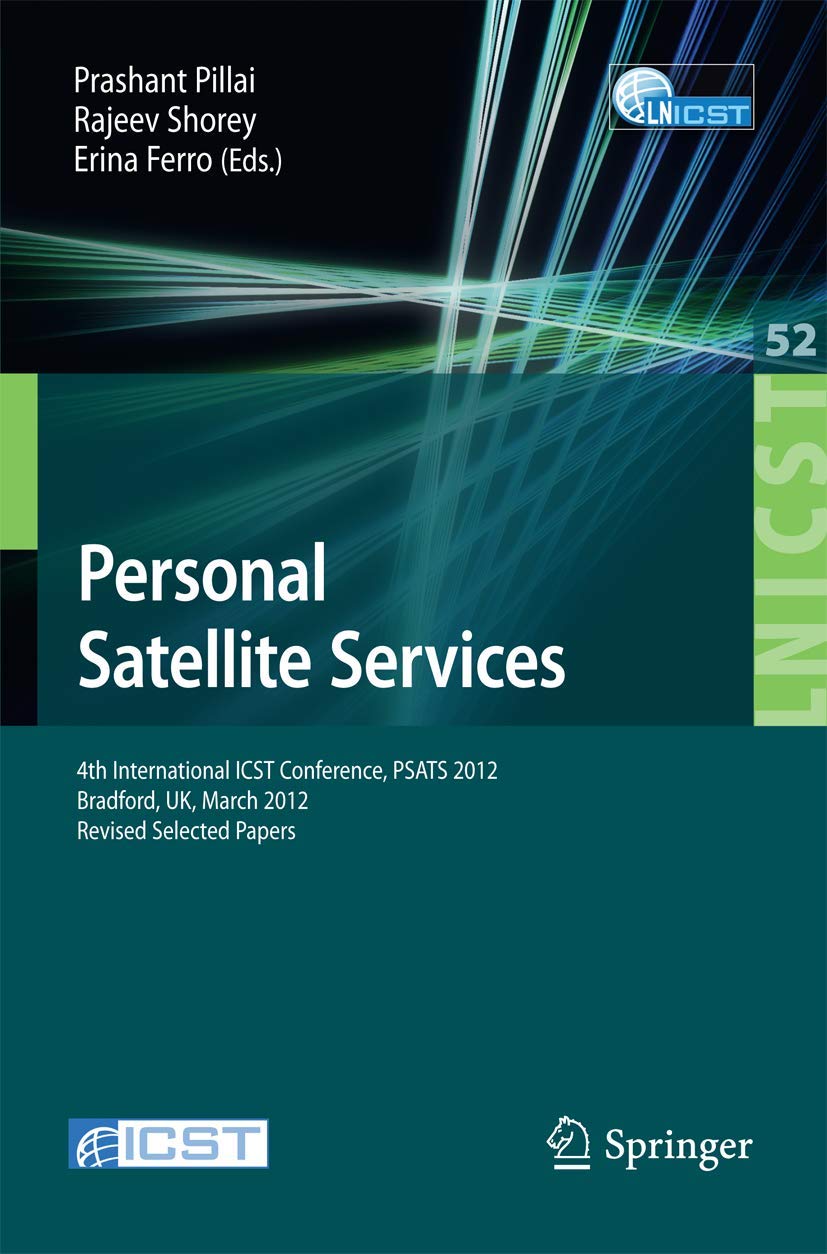 Personal Satellite Services: 4th International ICST Conference, PSATS 2012, Bradford, UK, March 2223, 2012. Revised Selected Pa,Used