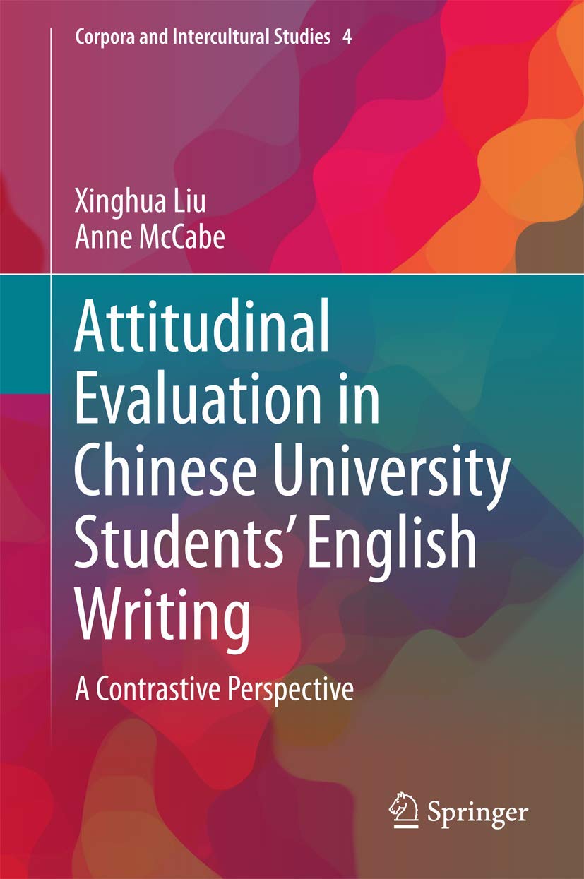 Attitudinal Evaluation in Chinese University Students English Writing: A Contrastive Perspective (Corpora and Intercultural Stud,Used