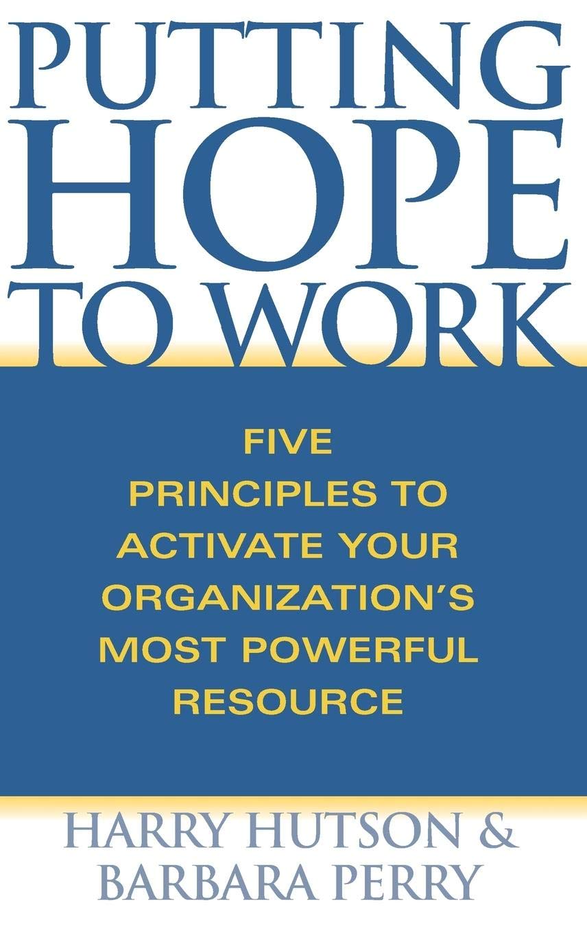 Putting Hope to Work: Five Principles to Activate Your Organization's Most Powerful Resource,Used
